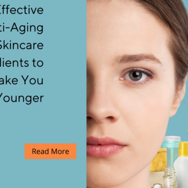 5 Effective Anti-Aging Skincare Ingredients to Make You Look Younger